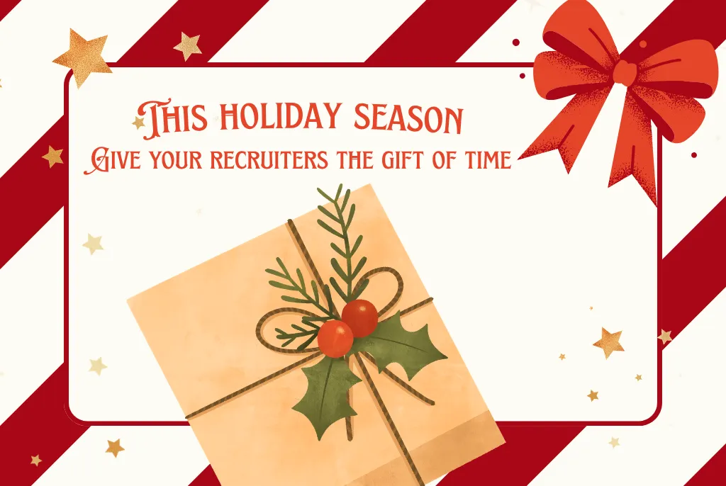 This holiday season give your recruiters the gift of time